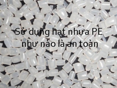 Sử dụng nhựa pe như nào là an toàn 